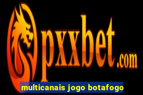 multicanais jogo botafogo